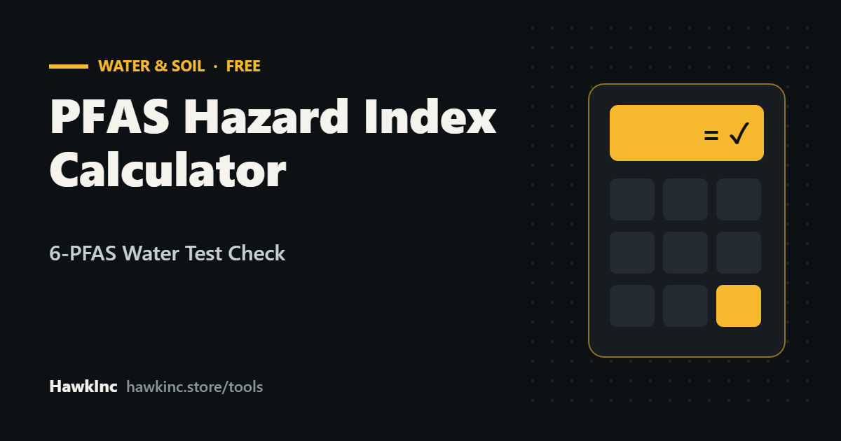 PFAS Hazard Index Calculator: Free 6-PFAS Water Test Check